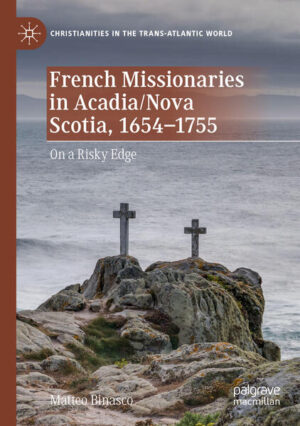 French Missionaries in Acadia/Nova Scotia, 1654-1755 | Matteo Binasco