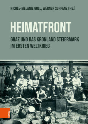 "Heimatfront" - Graz und das Kronland Steiermark im Ersten Weltkrieg | Werner Suppanz, Nicole-Melanie Goll
