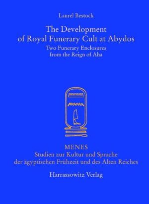The Development of Royal Funerary Cult at Abydos: Two Funerary Enclosures from the Reign of Aha | Laurel Bestock