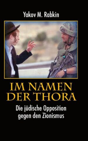 Im Namen der Thora Die jüdische Opposition gegen den Zionismus