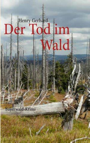 Der Tod im Wald Bayerwald-Krimi | Henry Gerhard
