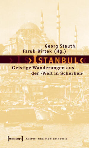 ›Istanbul‹: Geistige Wanderungen aus der ›Welt in Scherben‹ | Georg Stauth, Faruk Birtek