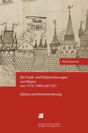 Die Stadt- und Polizeiordnungen von Mayen von 1510, 1549 und 1557 | Peter Brommer