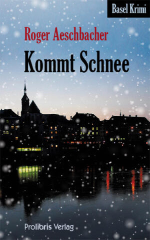 Kommt Schnee Basel Krimi | Roger Aeschbacher