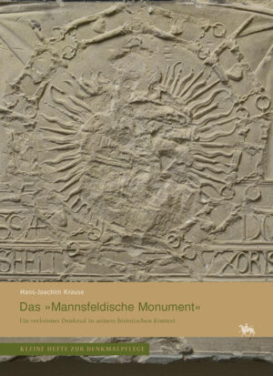 Das »Mannsfeldische Monument«. Ein verlorenes Denkmal in seinem historischen Kontext (Kleine Hefte Denkmalpflege 16) | Hans-Joachim Krause