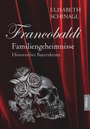 Francobaldi - Familiengeheimnisse Historischer Bayernkrimi | Elisabeth Schinagl