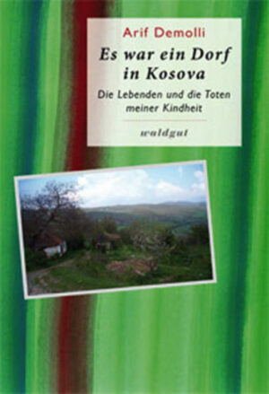 Es war ein Dorf in Kosova Die Lebenden und die Toten meiner Kindheit | Bundesamt für magische Wesen