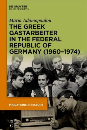 The Greek Gastarbeiter in the Federal Republic of Germany (1960-1974) | Maria Adamopoulou
