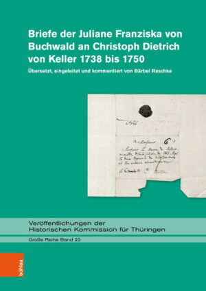 Briefe der Juliane Franziska von Buchwald an Christoph Dietrich von Keller 1738 bis 1750 | Bärbel Raschke