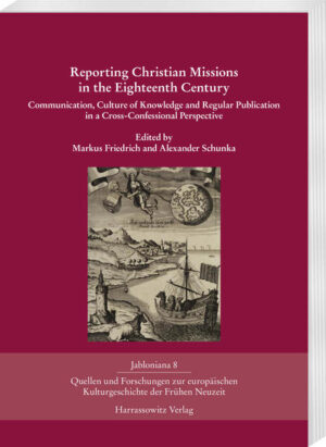 Reporting Christian Missions in the Eighteenth Century | Markus Friedrich, Alexander Schunka
