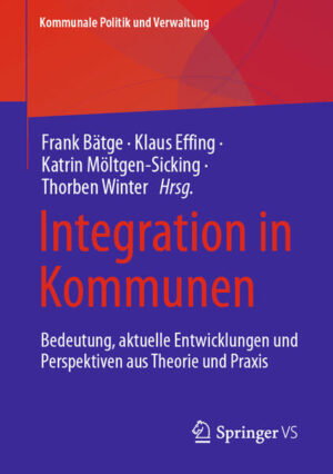 Integration in Kommunen | Frank Bätge, Klaus Effing, Katrin Möltgen-Sicking, Thorben Winter