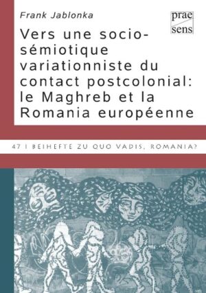 Vers une socio-sémiotique variationniste du contact postcolonial: le Maghreb et la Romania européenne | Frank Jablonka