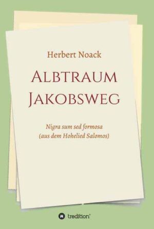 ALBTRAUM Jakobsweg Nigra sum sed formosa. (aus dem Hohelied Salomos) | Herbert Noack