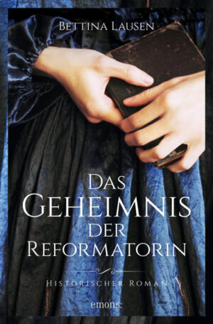 Das Geheimnis der Reformatorin Historischer Roman | Bettina Lausen