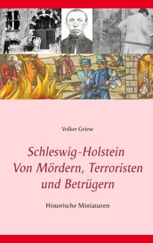 Schleswig-Holstein - Von Mördern, Terroristen und Betrügern Historische Miniaturen | Volker Griese