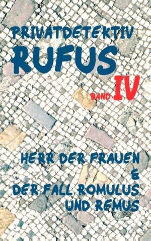 Privatdetektiv Rufus IV Herr der Frauen & Der Fall Romulus und Remus | M.G. Scultetus