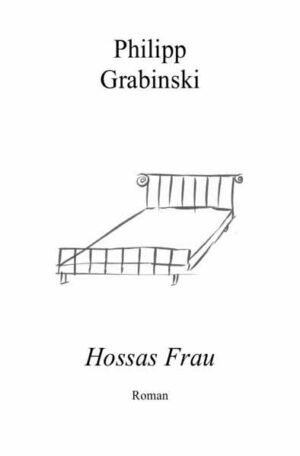 Hossas Frau Eine irgendwie kriminelle Liebesgeschichte | Philipp Grabinski