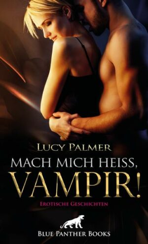 Mach mich heiß, Vampir! Erotische Geschichten | Bundesamt für magische Wesen