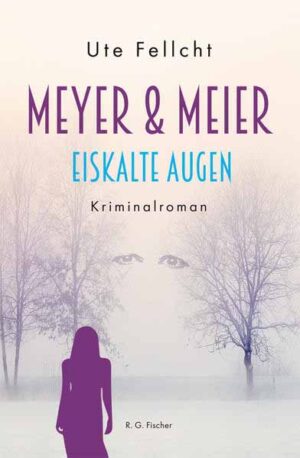 Meyer & Meier Eiskalte Augen. Kriminalroman | Ute Fellcht
