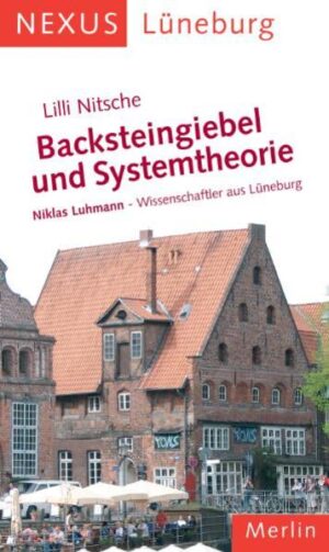 Backsteingiebel und Systemtheorie. Niklas Luhmann - Wissenschaftler aus Lüneburg | Lilli Nitsche