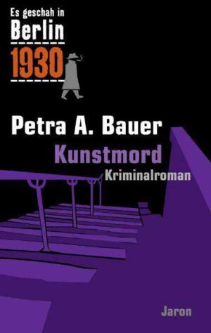 Kunstmord Kappes 11. Fall. Kriminalroman (Es geschah in Berlin 1930) | Petra A. Bauer