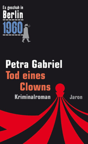 Tod eines Clowns Der 26. Kappe-Fall. Kriminalroman (Es geschah in Berlin 1960) | Petra Gabriel