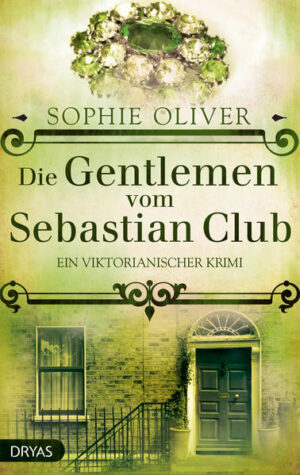 Die Gentlemen vom Sebastian Club Ein viktorianischer Krimi | Sophie Oliver