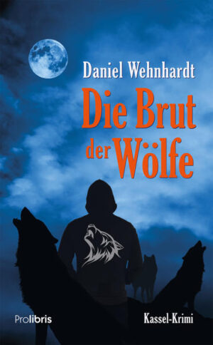 Die Brut der Wölfe Kassel-Krimi | Daniel Wehnhardt
