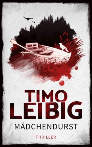 Mädchendurst: Thriller | Timo Leibig