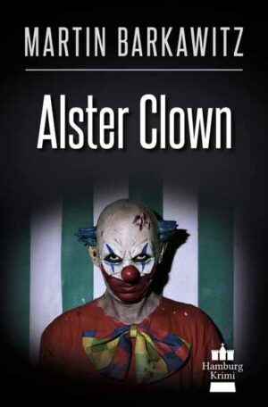 Alster Clown SoKo Hamburg 21 - Ein Heike Stein Krimi | Martin Barkawitz